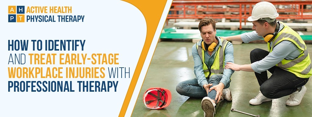 How to Identify and Treat Early-Stage Workplace Injuries with Professional Therapy